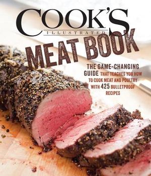 Cook's Illustrated Meat Book: The Game-Changing Guide That Teaches You How to Cook Meat and Poultry with 425 Bulletproof Recipes image number 0