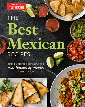 The Best Mexican Recipes: Kitchen-Tested Recipes Put the Real Flavors of Mexico Within Reach image number 0