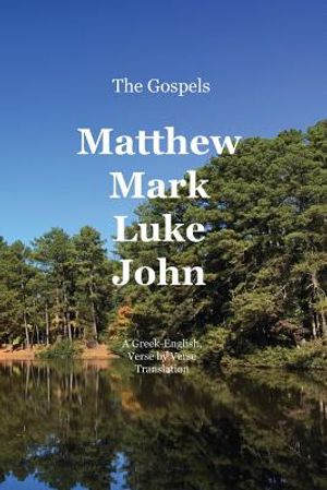 The Gospels: Matthew, Mark, Luke, John: A Greek-English, Verse by Verse Translation image number 0