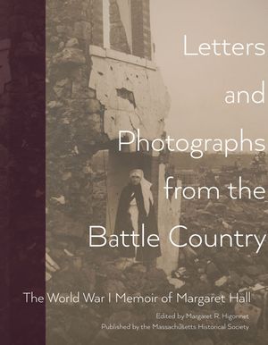 Letters and Photographs from the Battle Country: The World War I Memoir of Margaret Hall image number 0