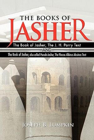 The Books of Jasher: The Book of Jasher, The J. H. Parry Text And The Book of Jasher, also called Pseudo-Jasher, The Flaccus Albinus Alcuin image number 0
