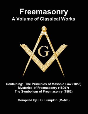 Freemasonry - a Volume of Classical Works: Containing the Principles of Masonic Law (1856), Mysteries of Freemasonry (1800?), the Symbolism of Freemas image number 0