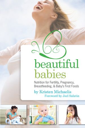 Beautiful Babies: Nutrition for Fertility, Pregnancy, Breastfeeding, and Baby's First Foods image number 0