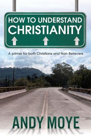 How to Understand Christianity: A Primer for Both Christians and Non-Believers image number 0