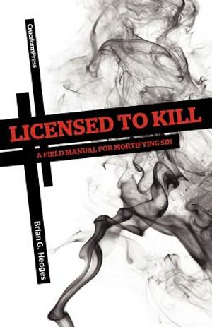 Licensed to Kill: A Field Manual for Mortifying Sin image number 0