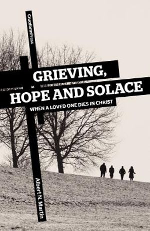 Grieving, Hope and Solace: When a Loved One Dies in Christ image number 0