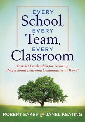Every School, Every Team, Every Classroom: District Leadership for Growing Professional Learning Communities at Work TM image number 0