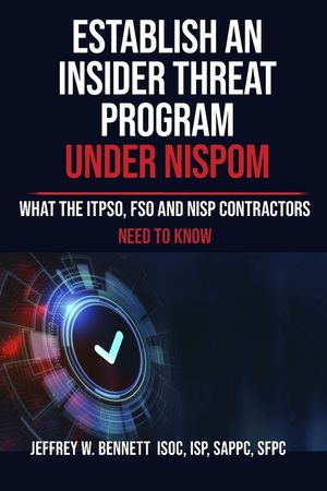 Establish an Insider Threat Program under NISPOM: What the ITPSO, FSO and NISP Contractors Need to Know image number 0