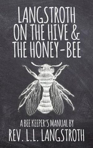 Langstroth on the Hive and the Honey-Bee, A Bee Keeper's Manual: The Original 1853 Edition image number 0