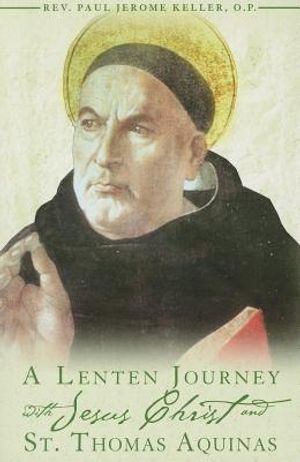 A Lenten Journey with Jesus Christ and St. Thomas Aquinas: Daily Gospel Readings with Selections from the Writings of St. Thomas Aquinas image number 0