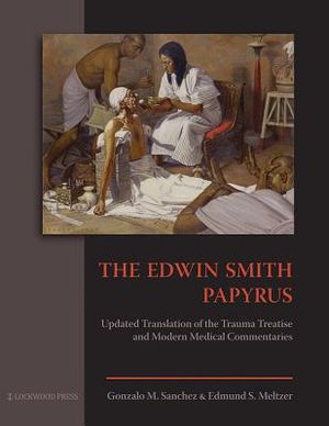 The Edwin Smith Papyrus: Updated Translation of the Trauma Treatise and Modern Medical Commentaries image number 0