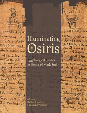 Illuminating Osiris: Egyptological Studies in Honor of Mark Smith image number 0
