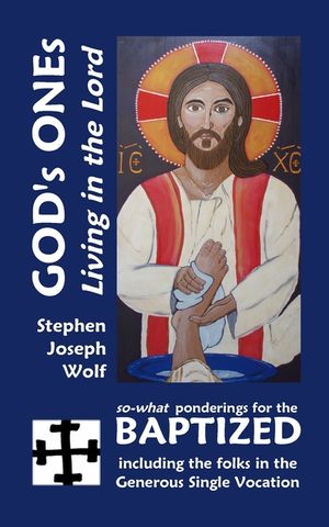 God's Ones: Living in the Lord: So-What Ponderings for the Baptized, Including the Folks in the Generous Single Vocation image number 0