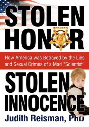 Stolen Honor Stolen Innocence: How America Was Betrayed by the Lies and Sexual Crimes of a Mad "Scientist" image number 0