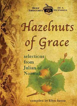Hazelnuts of Grace : Selections from Julian of Norwich image number 0
