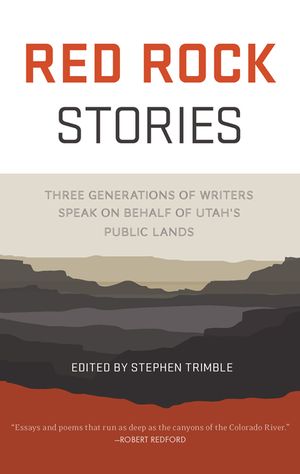 Red Rock Stories: Three Generations of Writers Speak on Behalf of Utah's Public Lands image number 0