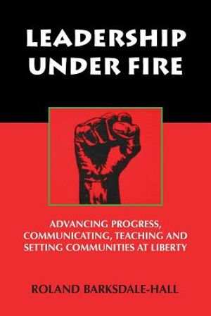 Leadership Under Fire: Advancing Progress, Communicating, Teaching and Setting Communities at Liberty image number 0