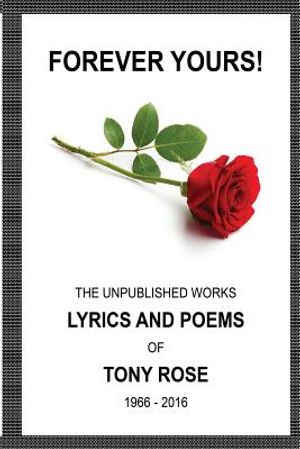 Forever Yours: The Unpublished Works: Lyrics and Poems of Tony Rose 1966 - 2016 image number 0