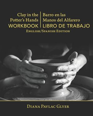 Clay in the Potter's Hands WORKBOOK/Barro en Las Del Alfaro LIBRO de TRABAJO: English/Spanish Edition image number 0