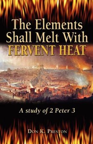 The Elements Shall Melt With Fervent Heat: A Study of 2 Peter 3 image number 0
