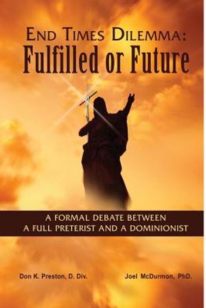 End Times Dilemma: Fulfilled or Future?: A Formal Debate Between a Full Preterist and a Dominionist image number 0
