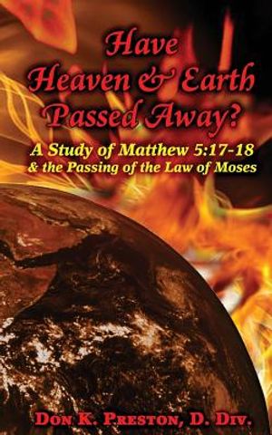 Have Heaven and Earth Passed Away?: A Study of Matthew 5:17-18 and the Passing of the Law of Moses image number 0