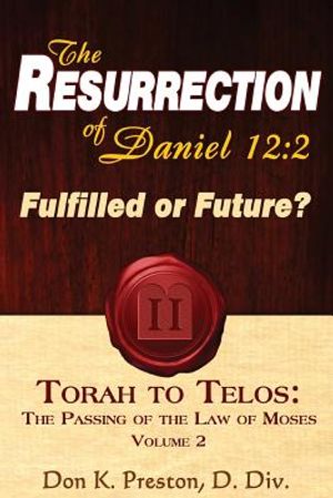 The Resurrection of Daniel 12: Future or Fulfilled?: Torah To Telos, The End of the Law of Moses image number 0