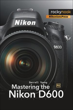 Mastering the Nikon D600 image number 0