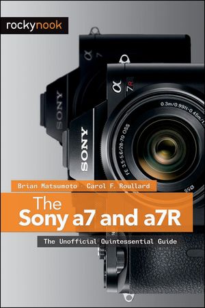The Sony a7 and a7R: The Unofficial Quintessential Guide image number 0