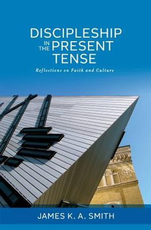 Discipleship in the Present Tense: Reflections on Faith and Culture image number 0