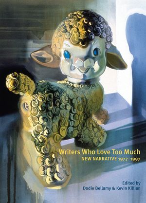 Writers Who Love Too Much: New Narrative Writing 1977-1997 image number 0