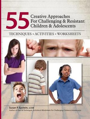 55 Creative Approaches for Challenging & Resistant Children & Adolescents: Techniques, Activities, Worksheets image number 0