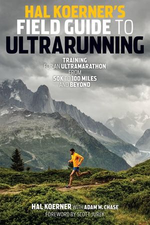 Hal Koerner's Field Guide to Ultrarunning: Training for an Ultramarathon, from 50K to 100 Miles and Beyond image number 0