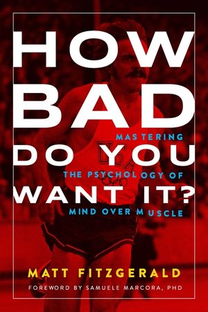How Bad Do You Want It?: Mastering the Psychology of Mind Over Muscle image number 0