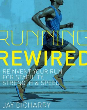 Running Rewired: Reinvent Your Run for Stability, Strength, and Speed image number 0