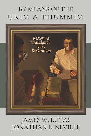 By Means of the Urim & Thummim: Restoring Translation to the Restoration image number 0