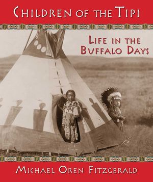Children of the Tipi: Life in the Buffalo Days image number 0