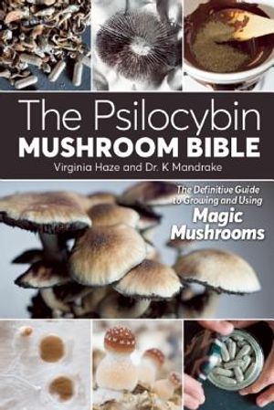 The Psilocybin Mushroom Bible: The Definitive Guide to Growing and Using Magic Mushrooms image number 0