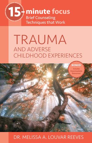 15-Minute Focus: Trauma and Adverse Childhood Experiences: Brief Counseling Techniques That Work image number 0