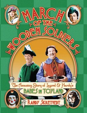 March of the Wooden Soldiers: The Amazing Story of Laurel & Hardy's "Babes in Toyland" image number 0
