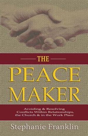 The Peacemaker: Avoiding & Resolving Conflicts Within Relationships, the Church & in the Workplace image number 0
