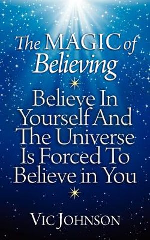 The Magic of Believing: Believe in Yourself and The Universe Is Forced to Believe In You image number 0