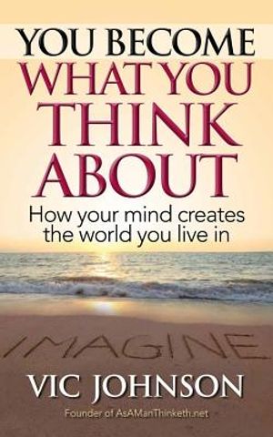 You Become What You Think About: How Your Mind Creates The World You Live In image number 0