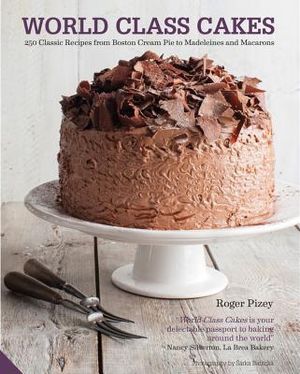 World Class Cakes: 250 Classic Recipes from Boston Cream Pie to Madeleines and Macarons image number 0