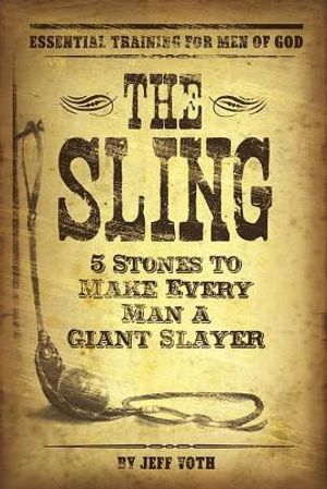 The Sling: 5 Stones to Make Every Man a Giant Slayer image number 0