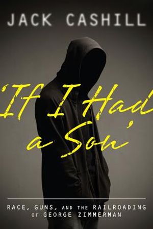 If I Had a Son: Race, Guns, and the Railroading of George Zimmerman image number 0
