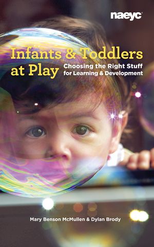 Infants and Toddlers at Play: Choosing the Right Stuff for Learning and Development image number 0