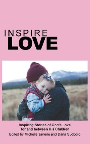 Inspire Love: Inspiring Stories of God's Love for and between His Children image number 0
