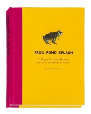 Ray Johnson and William S. Wilson: Frog Pond Splash: Collages by Ray Johnson with Texts by William S. Wilson image number 0