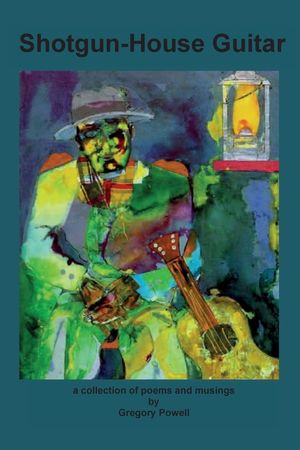 Shotgun-House Guitar: a collection of poems and musings image number 0